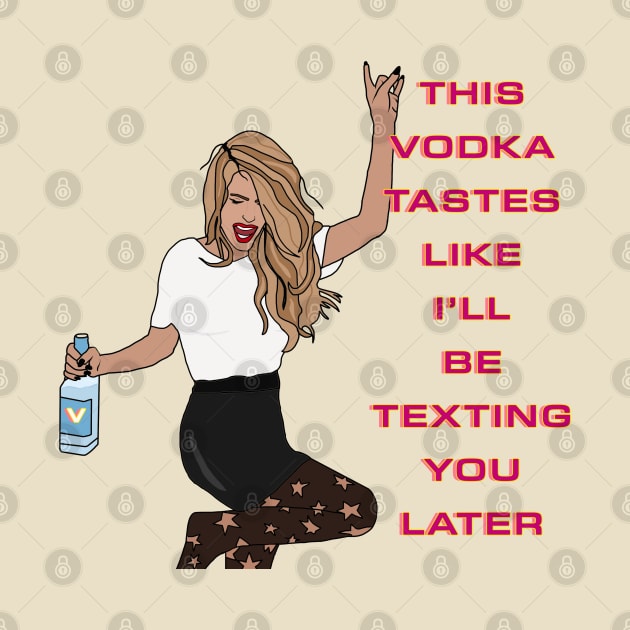 This vodka tastes like I'll be texting you later by By Diane Maclaine