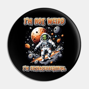 I'm not weird I'm extraterrestrial Pin
