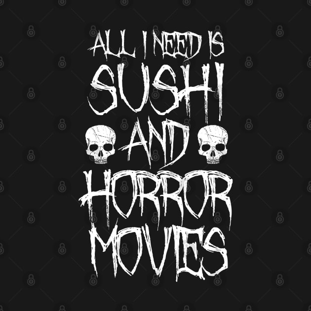 All I Need Is Sushi And Horror Movies by LunaMay