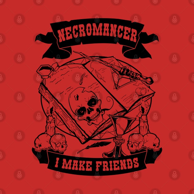 Necromancer - I Make Friends RPG Design for Men, Women, Kids by HopeandHobby