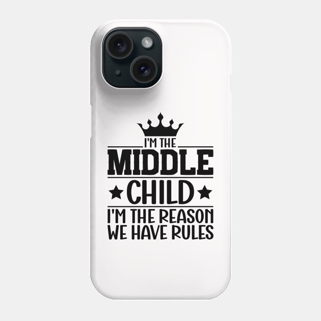 I'm the Middle Child I'm the Reason we Have Rules Sibling family Phone Case by Benzii-shop 