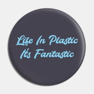 Life in Plastic, blue Pin