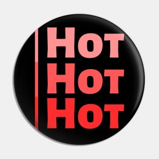 Hot Hot Hot Pin