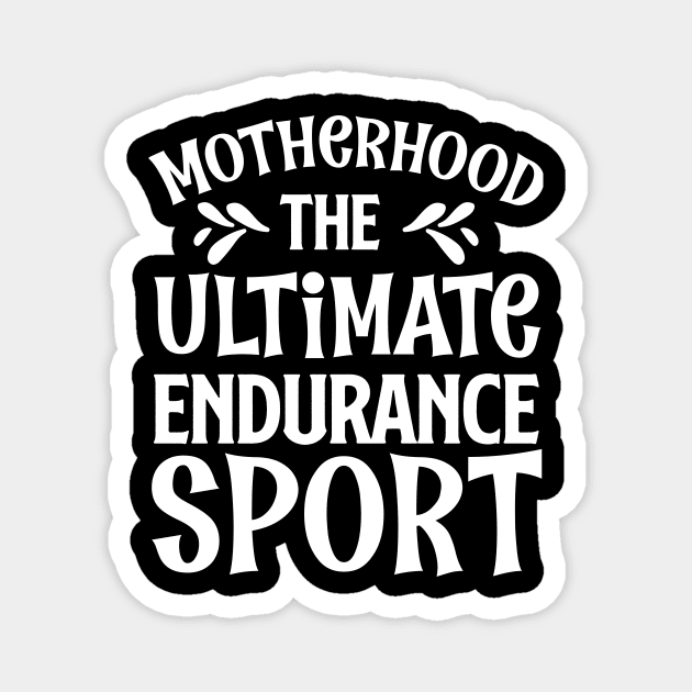 Motherhood The Ultimate Endurance Sport Mothers Day Gift Magnet by PurefireDesigns