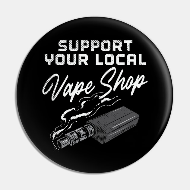 Support Your Local Vape Shop Pin by maxcode