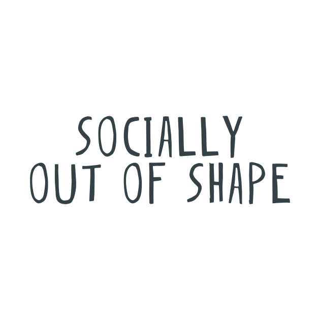 Socially out of shape by Shus-arts