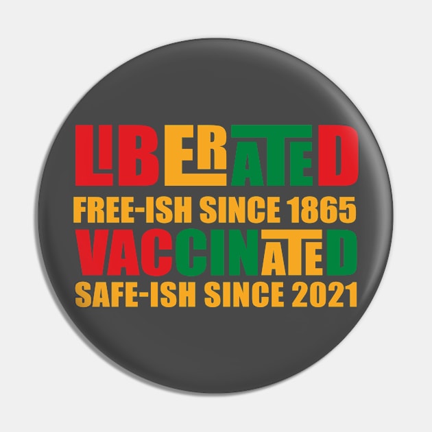 Juneteenth Liberated and Vaccinated Pin by Kishu