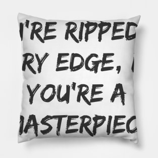 You're a Masterpiece Pillow