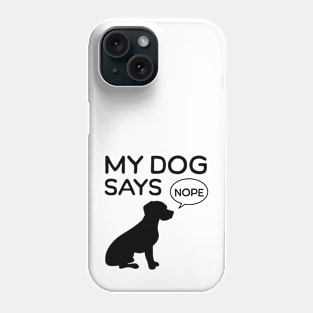 My dog says No Phone Case