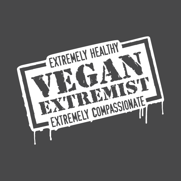 Vegan Extremist - extremely healthy, extremely compassionate by Creatobot