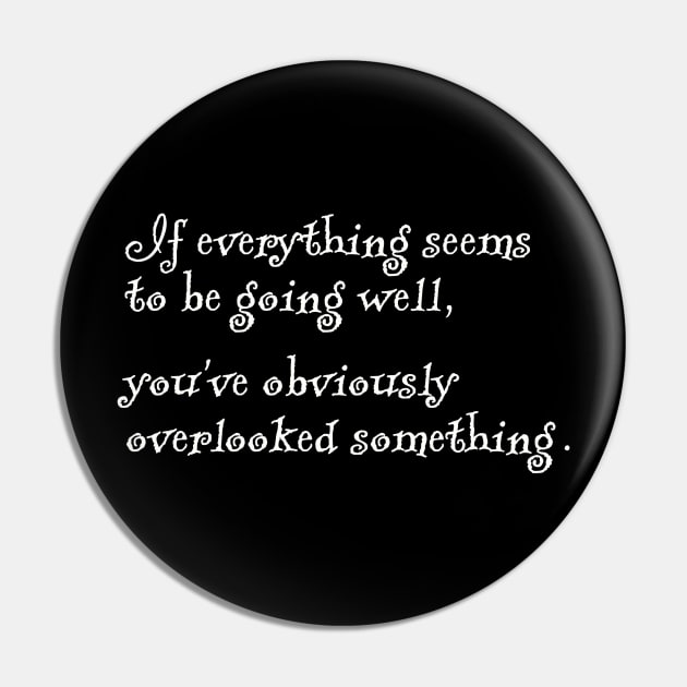 If everything seems to be going well, you've obviously overlooked something. Pin by DnJ Designs