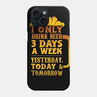 I Only Drink Beer 3 Days Phone Case