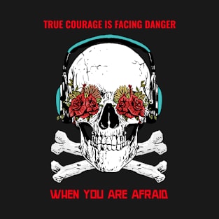 True courage is facing danger T-Shirt