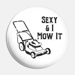 Sexy & I Mow It Lawnmower Funny Dark Pin