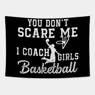 You Don't Scare Me I Coach Girls Basketball Coaches Gifts Tapestry