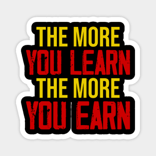 The more you learn, The more you Earn Magnet