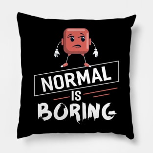 Normal is Boring Pillow