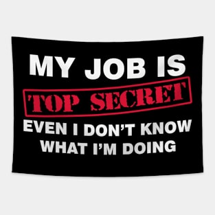 My job is top secret even i don't know what i'm doing Tapestry