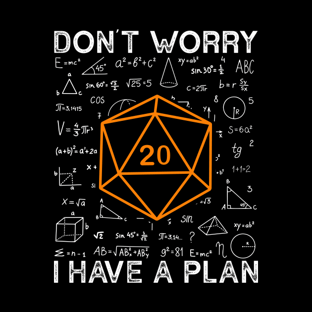 Don't Worry I Have A Plan RPG Gamer by Crazyshirtgifts