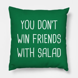 You Don't Win Friends With Salad Pillow