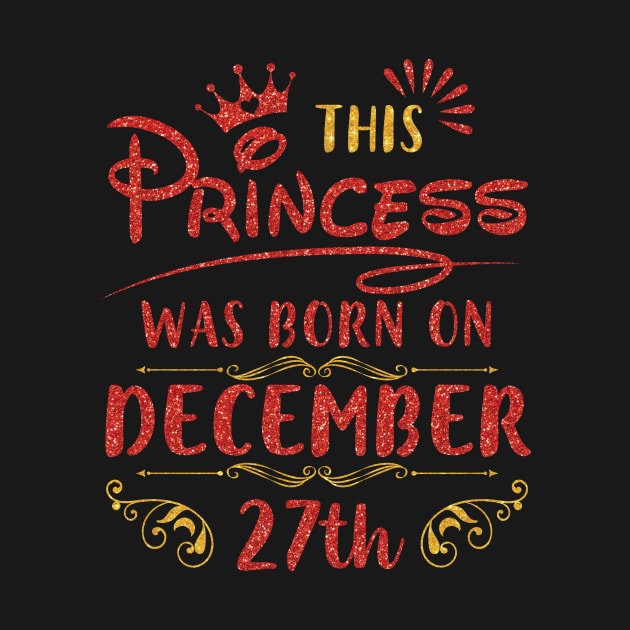 This Princess Was Born On December 27th Happy Birthday & Merry Christmas To Me Aunt Sister Daughter by favoritetien16