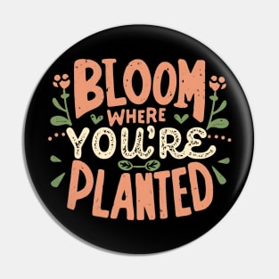 Bloom where you are planted Pin