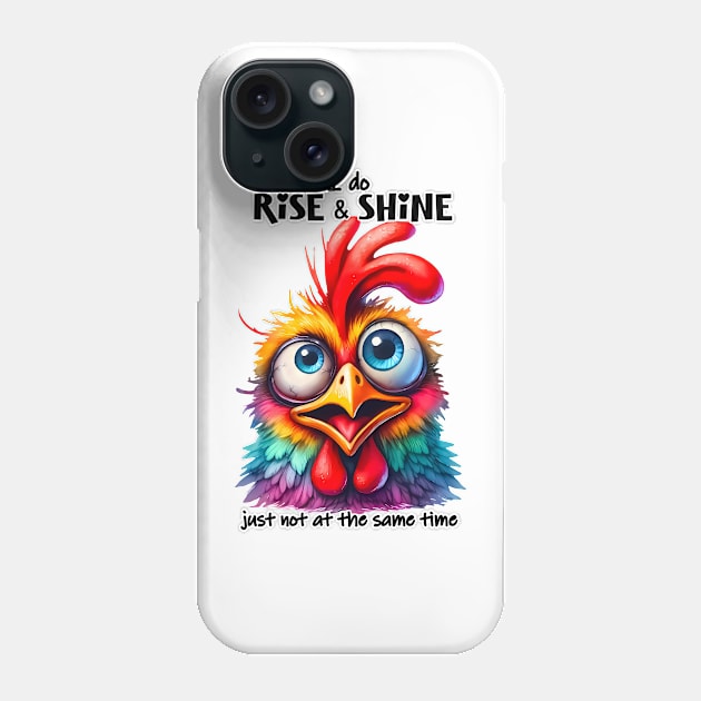 I do rise and shine just not at the same time funny chicken Phone Case by Fun Planet