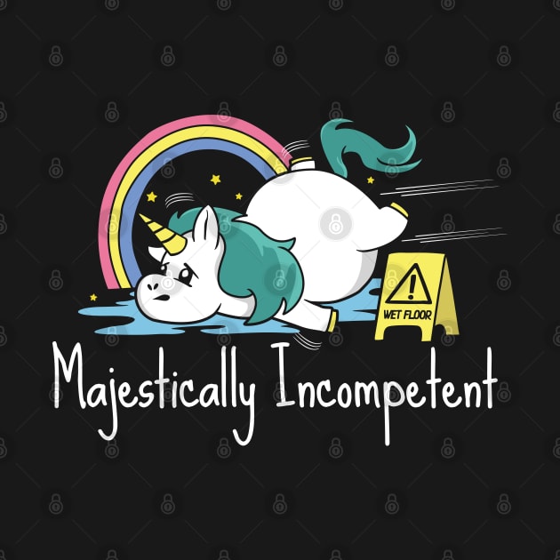 Majestically Incompetent Funny Unicorn by NerdShizzle
