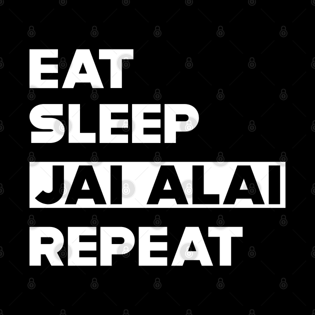 Jai Alai - Eat Sleep Jai Alai Repeat by KC Happy Shop