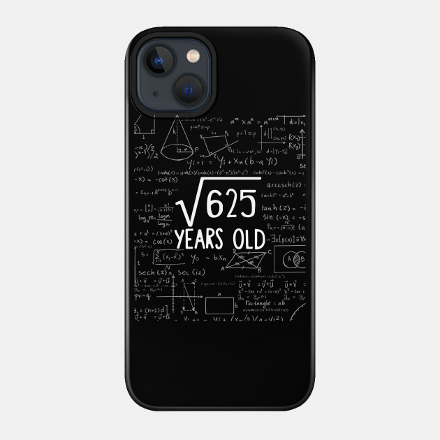 Square Root of 625: 25th Birthday 25 Years Old T-Shirt - Sq - Phone Case
