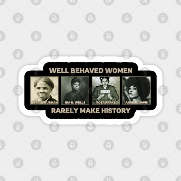 Well Behaved Women Rarely Make History Magnet by UrbanLifeApparel
