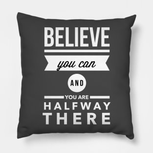 Believe you can and you are halfway there Pillow