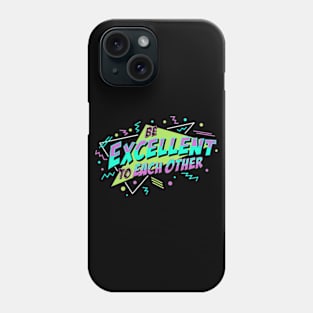 Be Excellent To Each Other Phone Case