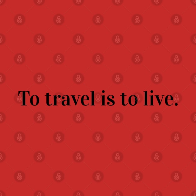 To travel is to live. by Pack & Go 