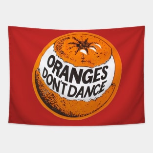 If You Wanna Be A Dancer, Don't Eat Oranges, Because Oranges Don't Dance. Tapestry