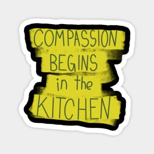 Compassion Begins In The Kitchen Magnet