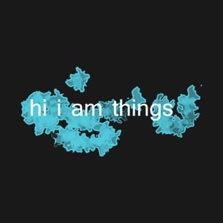 hi i am things T-Shirt