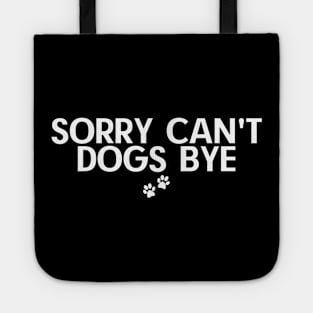 Sorry Can't Dogs Bye Tote