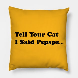 Tell Your Cat I Said, Pspsps Pillow