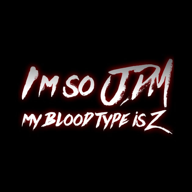 I'm So JDM My Blood Type is Z by Shaddowryderz