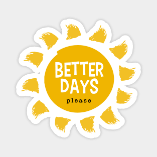 Better Days Please Magnet