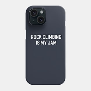 Funny Rock Climbing Gift Rock Climber Gift Rock Climbing Is My Jam Phone Case