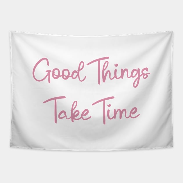 Good Things Take Time, motivational quote Tapestry by Ebhar