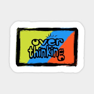 Over Thinking Tshirt Magnet