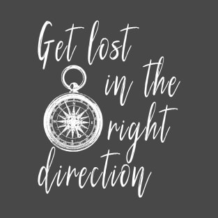 Get Lost in the Right Direction Traveler T-Shirt