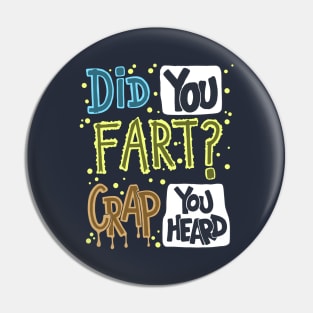 Did You Fart ? Crap You Heard Pin