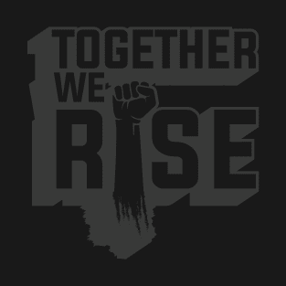 Together We Rise - BLM Movement T-Shirt