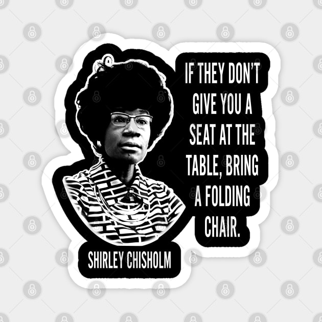 If they don’t give you a seat at the table... Shirley Chisholm Magnet by UrbanLifeApparel