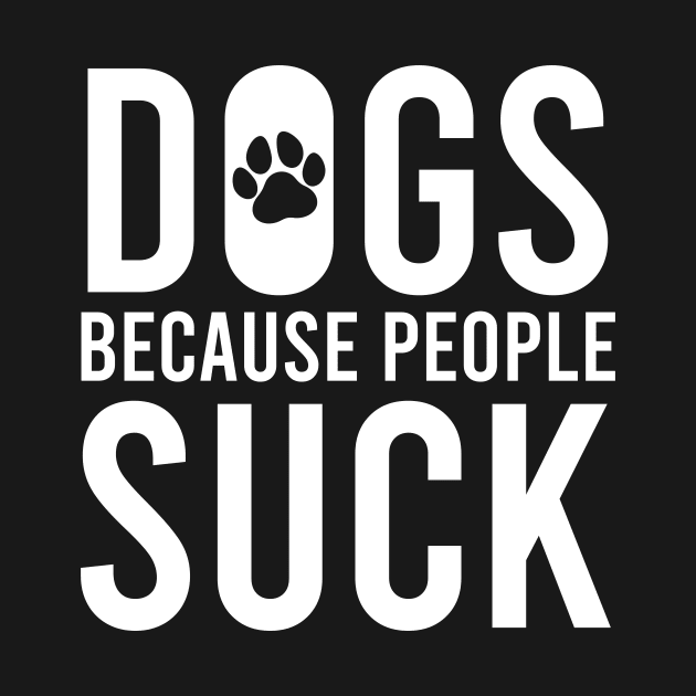 Dogs, Because People Suck by Europhia