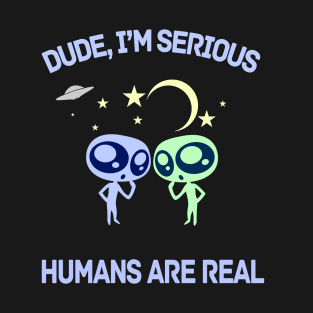 Funny Alien Sarcastic Humans Are Real T-Shirt